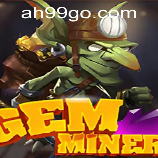Unveiling the Thrilling World of GemMiner with AH99